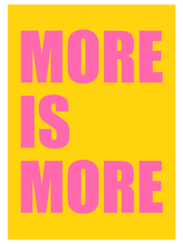 More Is More - Art Print